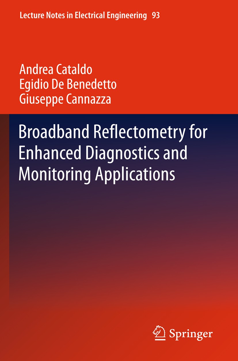 Titlebook: Broadband Reflectometry for Enhanced Diagnostics and Monitoring Applications; Andrea Cataldo,Egidio De Benedetto,Giuseppe Cannaz Book 2011 Titlebook: Broadband Reflectometry for Enhanced Diagnostics and Monitoring Applications; Andrea Cataldo,Egidio De Benedetto,Giuseppe Cannaz Book 2011