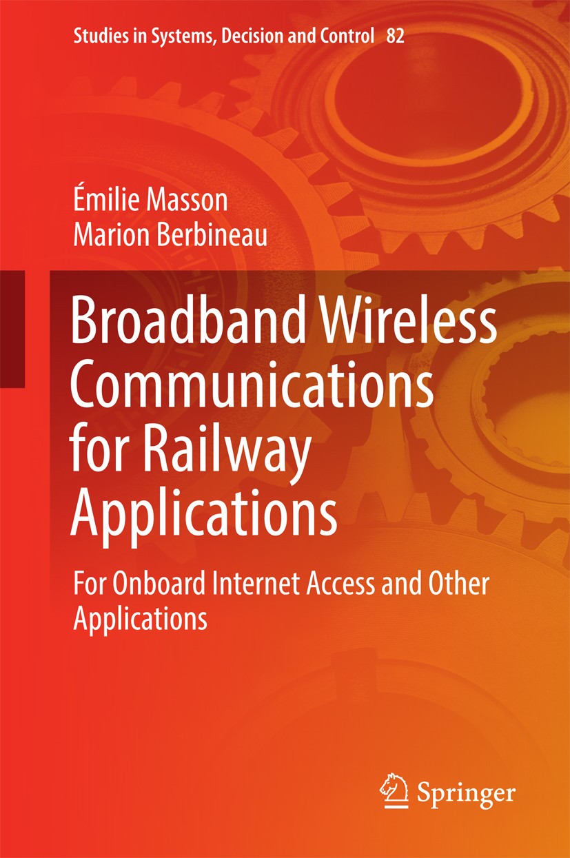 Titlebook: Broadband Wireless Communications for Railway Applications; For Onboard Internet Émilie Masson,Marion Berbineau Book 2017 Springer Internat Titlebook: Broadband Wireless Communications for Railway Applications; For Onboard Internet Émilie Masson,Marion Berbineau Book 2017 Springer Internat