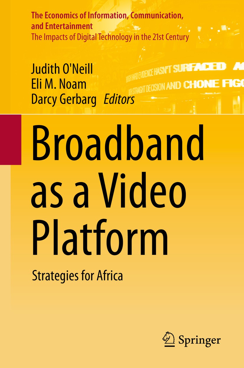 Titlebook: Broadband as a Video Platform; Strategies for Afric Judith O‘Neill,Eli M. Noam,Darcy Gerbarg Book 2014 Springer International Publishing Sw Titlebook: Broadband as a Video Platform; Strategies for Afric Judith O‘Neill,Eli M. Noam,Darcy Gerbarg Book 2014 Springer International Publishing Sw