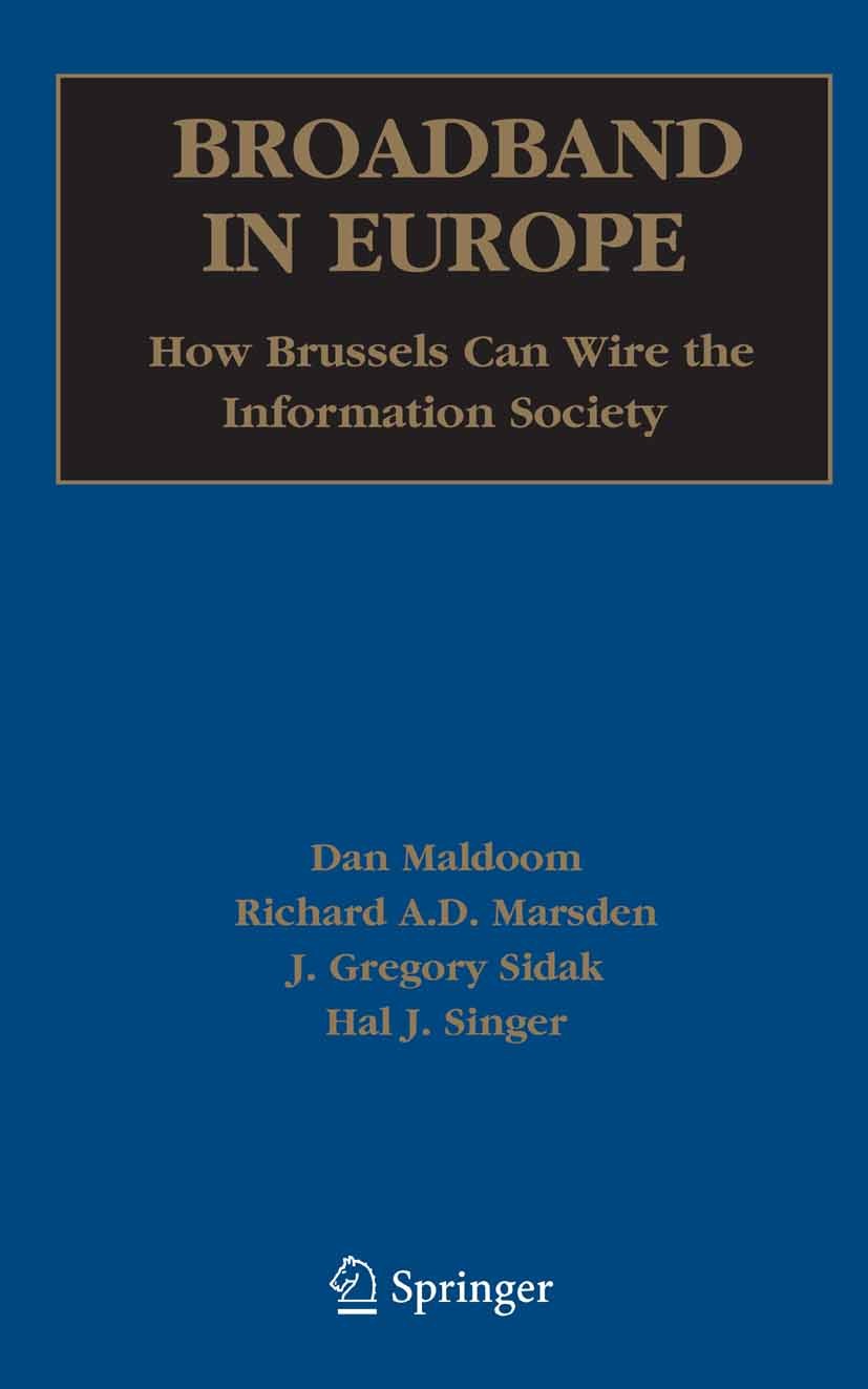 Titlebook: Broadband in Europe; How Brussels Can Wir Dan Maldoom,Richard A D Marsden,Hal J Singer Book 2005 Springer-Verlag US 2005 European Union (EU Titlebook: Broadband in Europe; How Brussels Can Wir Dan Maldoom,Richard A D Marsden,Hal J Singer Book 2005 Springer-Verlag US 2005 European Union (EU
