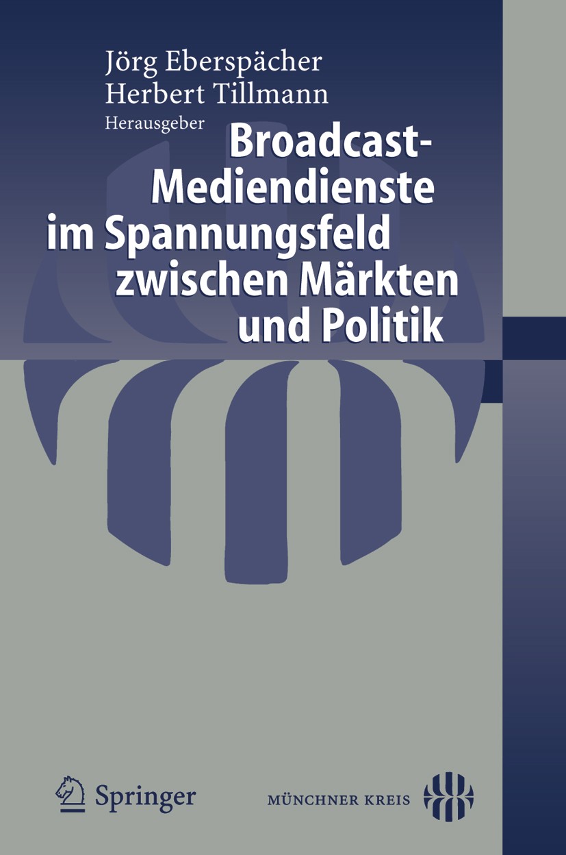 Titlebook: Broadcast-Mediendienste im Spannungsfeld zwischen Märkten und Politik; Jörg Eberspächer,Herbert Tillmann (Technischer Dir Conference proce Titlebook: Broadcast-Mediendienste im Spannungsfeld zwischen Märkten und Politik; Jörg Eberspächer,Herbert Tillmann (Technischer Dir Conference proce