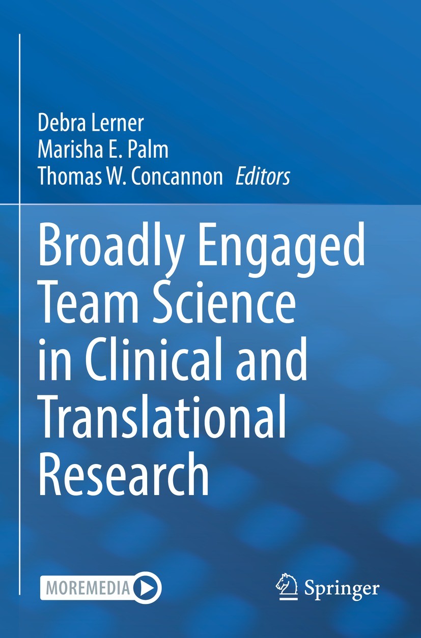 Titlebook: Broadly Engaged Team Science in Clinical and Translational Research; Debra Lerner,Marisha E. Palm,Thomas W. Concannon Book 2022 Tufts Medi Titlebook: Broadly Engaged Team Science in Clinical and Translational Research; Debra Lerner,Marisha E. Palm,Thomas W. Concannon Book 2022 Tufts Medi