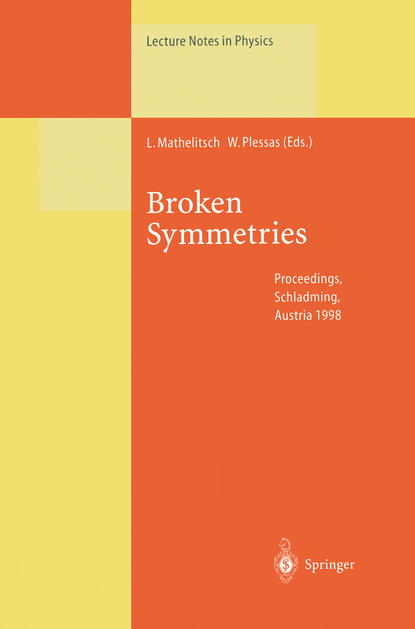 Titlebook: Broken Symmetries; Proceedings of the 3 Leopold Mathelitsch,Willibald Plessas Conference proceedings 1999 Springer-Verlag Berlin Heidelberg Titlebook: Broken Symmetries; Proceedings of the 3 Leopold Mathelitsch,Willibald Plessas Conference proceedings 1999 Springer-Verlag Berlin Heidelberg