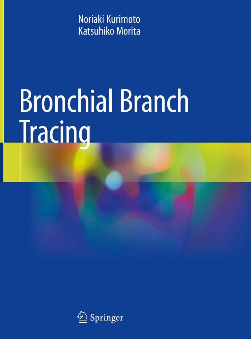 Titlebook: Bronchial Branch Tracing; Noriaki Kurimoto,Katsuhiko Morita Book 2020 Springer Nature Singapore Pte Ltd. 2020 Respiratory surgery.Bronchos Titlebook: Bronchial Branch Tracing; Noriaki Kurimoto,Katsuhiko Morita Book 2020 Springer Nature Singapore Pte Ltd. 2020 Respiratory surgery.Bronchos