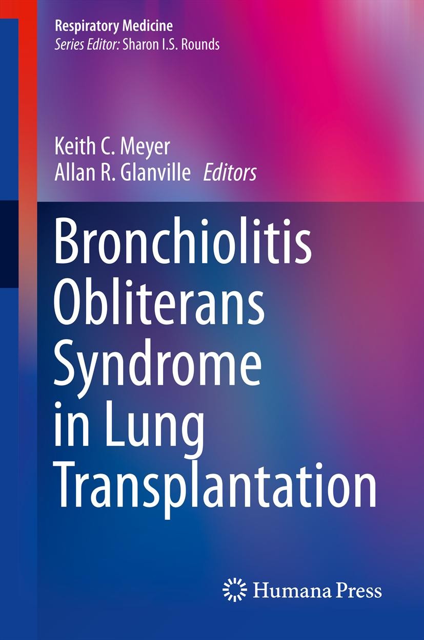 Titlebook: Bronchiolitis Obliterans Syndrome in Lung Transplantation; Keith C. Meyer,Allan R. Glanville Book 2013 Springer Science+Business Media New Titlebook: Bronchiolitis Obliterans Syndrome in Lung Transplantation; Keith C. Meyer,Allan R. Glanville Book 2013 Springer Science+Business Media New