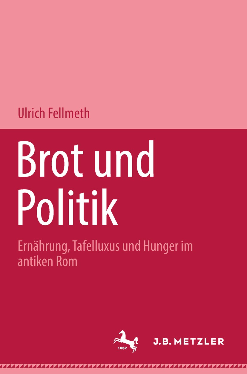 Titlebook: Brot und Politik; Ernährung, Tafelluxu Ulrich Fellmeth Book 20011st edition Springer-Verlag Berlin Heidelberg 2001 Antike Sozialgeschichte. Titlebook: Brot und Politik; Ernährung, Tafelluxu Ulrich Fellmeth Book 20011st edition Springer-Verlag Berlin Heidelberg 2001 Antike Sozialgeschichte.
