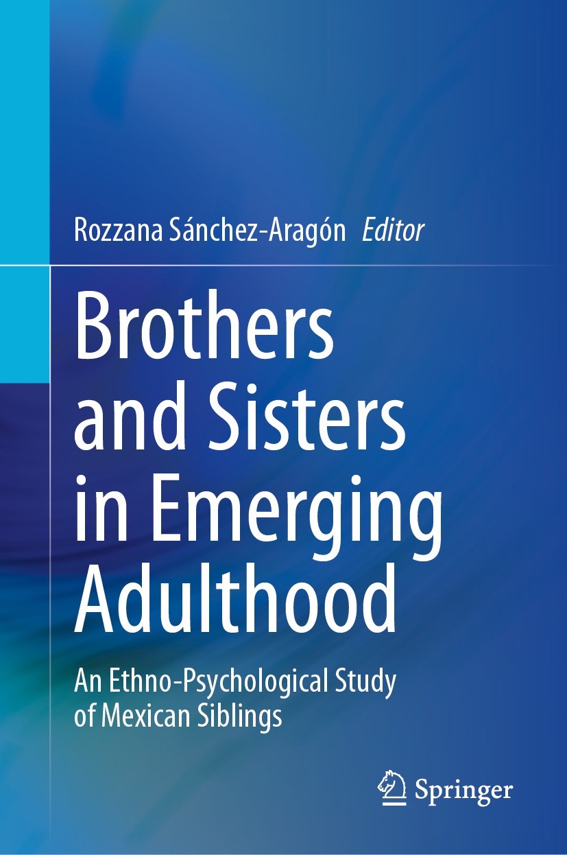 Titlebook: Brothers and Sisters in Emerging Adulthood; An Ethno-Psychologic Rozzana Sánchez-Aragón Book 2024 The Editor(s) (if applicable) and The Aut Titlebook: Brothers and Sisters in Emerging Adulthood; An Ethno-Psychologic Rozzana Sánchez-Aragón Book 2024 The Editor(s) (if applicable) and The Aut