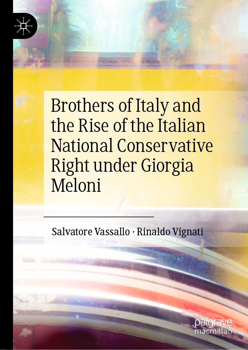 Titlebook: Brothers of Italy and the Rise of the Italian National Conservative Right under Giorgia Meloni; Salvatore Vassallo,Rinaldo Vignati Book 20 Titlebook: Brothers of Italy and the Rise of the Italian National Conservative Right under Giorgia Meloni; Salvatore Vassallo,Rinaldo Vignati Book 20