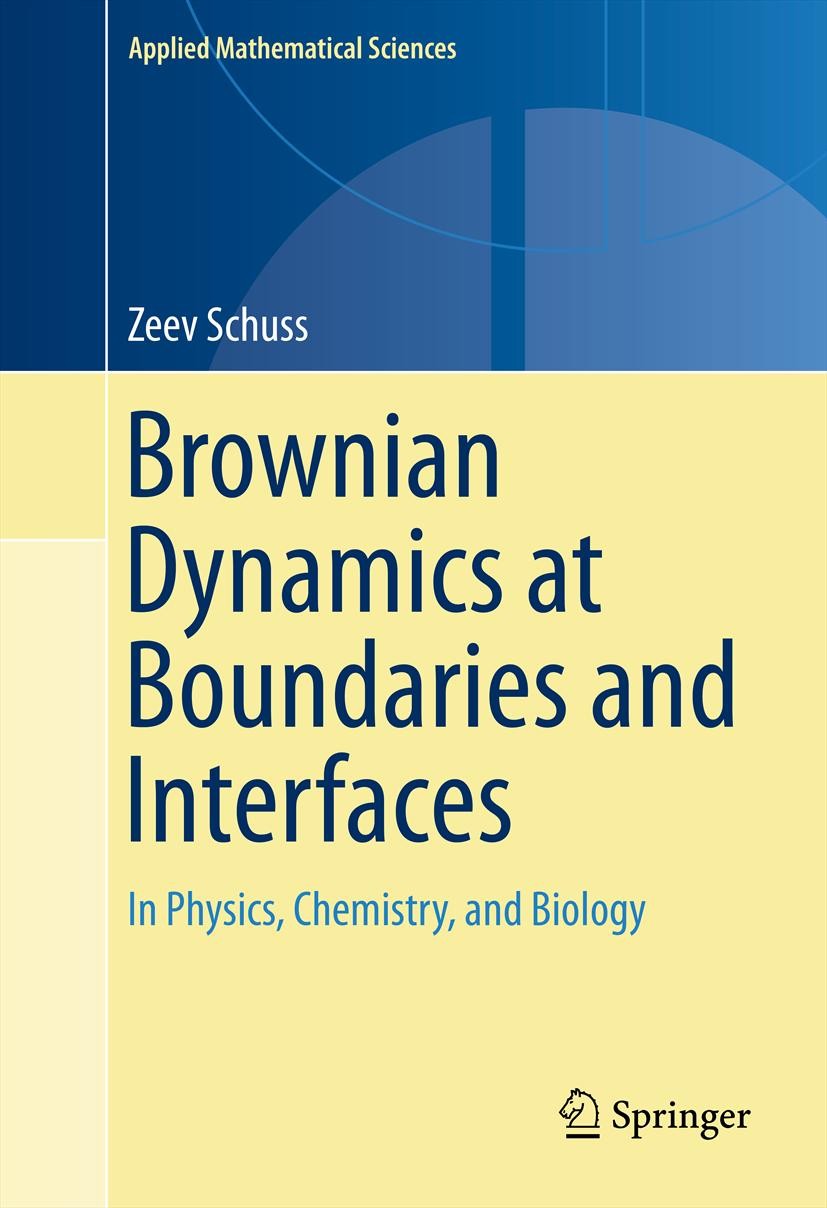 Titlebook: Brownian Dynamics at Boundaries and Interfaces; In Physics, Chemistr Zeev Schuss Textbook 2013 Author 2013 Application to channel simulatio Titlebook: Brownian Dynamics at Boundaries and Interfaces; In Physics, Chemistr Zeev Schuss Textbook 2013 Author 2013 Application to channel simulatio