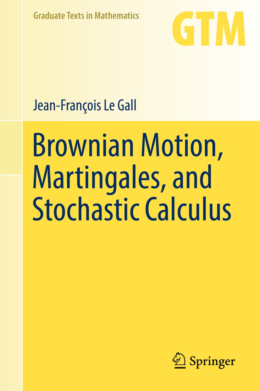 Titlebook: Brownian Motion, Martingales, and Stochastic Calculus; Jean-François Le Gall Textbook 2016 Springer International Publishing Switzerland 2 Titlebook: Brownian Motion, Martingales, and Stochastic Calculus; Jean-François Le Gall Textbook 2016 Springer International Publishing Switzerland 2
