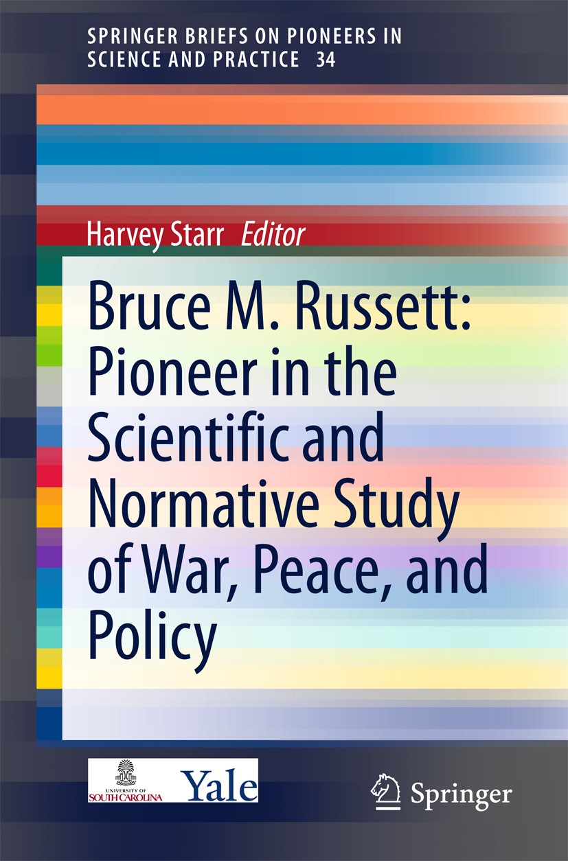 Titlebook: Bruce M. Russett: Pioneer in the Scientific and Normative Study of War, Peace, and Policy; Harvey Starr Book 2015 The Author(s) 2015 Coope Titlebook: Bruce M. Russett: Pioneer in the Scientific and Normative Study of War, Peace, and Policy; Harvey Starr Book 2015 The Author(s) 2015 Coope