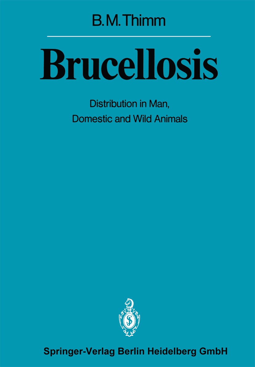 Titlebook: Brucellosis; Distribution in Man, Bernhard M. Thimm Conference proceedings 1982 Springer-Verlag Berlin Heidelberg 1982 Brucellose.Geomedizi Titlebook: Brucellosis; Distribution in Man, Bernhard M. Thimm Conference proceedings 1982 Springer-Verlag Berlin Heidelberg 1982 Brucellose.Geomedizi