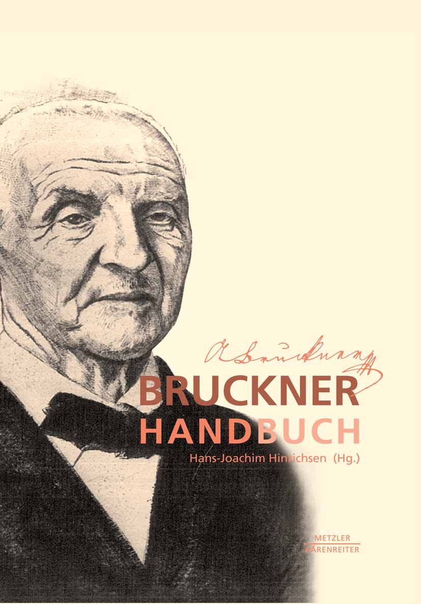 Titlebook: Bruckner-Handbuch; Hans-Joachim Hinrichsen Book 2010 Springer-Verlag Berlin Heidelberg 2010 Anton Bruckner.Bruckner.Bruckner-Handbuch Titlebook: Bruckner-Handbuch; Hans-Joachim Hinrichsen Book 2010 Springer-Verlag Berlin Heidelberg 2010 Anton Bruckner.Bruckner.Bruckner-Handbuch