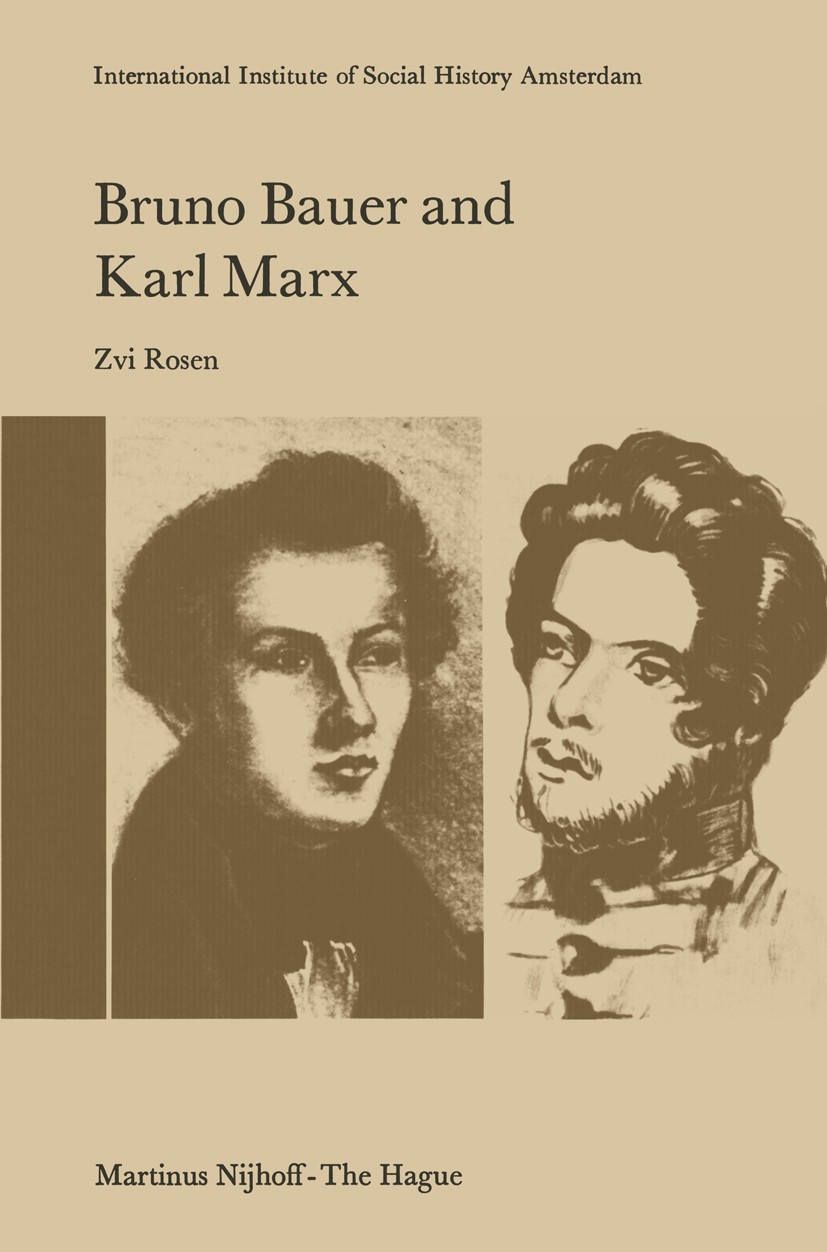 Titlebook: Bruno Bauer and Karl Marx; The Influence of Bru Zvi Rosen Book 1977 Martinus Nijhoff, The Hague, Netherlands 1977 Bruno Bauer.Georg Wilhelm Titlebook: Bruno Bauer and Karl Marx; The Influence of Bru Zvi Rosen Book 1977 Martinus Nijhoff, The Hague, Netherlands 1977 Bruno Bauer.Georg Wilhelm