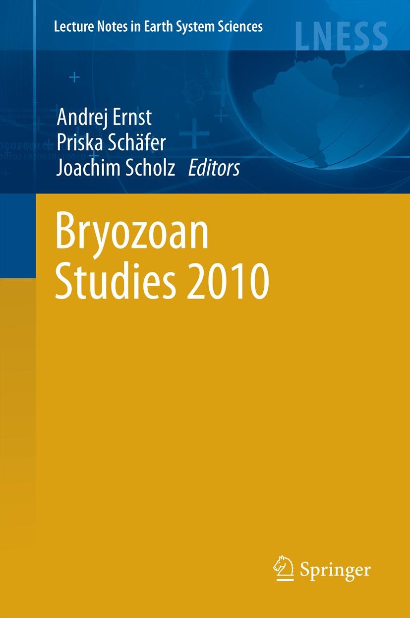Titlebook: Bryozoan Studies 2010; Andrej Ernst,Priska Schäfer,Joachim Scholz Book 2013 Springer-Verlag Berlin Heidelberg 2013 Benthic ecosystmes.Bry Titlebook: Bryozoan Studies 2010; Andrej Ernst,Priska Schäfer,Joachim Scholz Book 2013 Springer-Verlag Berlin Heidelberg 2013 Benthic ecosystmes.Bry