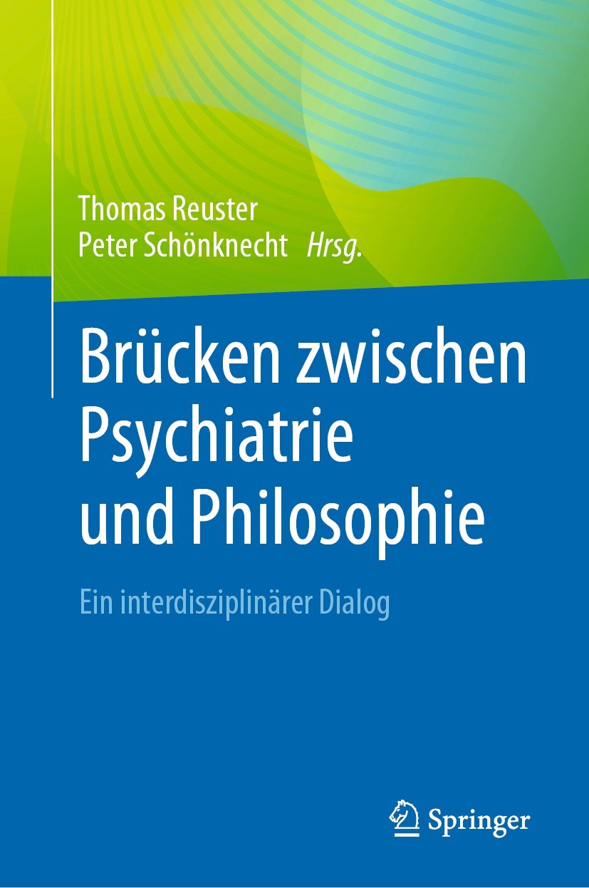 Titlebook: Brücken zwischen Psychiatrie und Philosophie; Ein interdisziplinär Thomas Reuster,Peter Schönknecht Book 2022 Der/die Herausgeber bzw. der/ Titlebook: Brücken zwischen Psychiatrie und Philosophie; Ein interdisziplinär Thomas Reuster,Peter Schönknecht Book 2022 Der/die Herausgeber bzw. der/