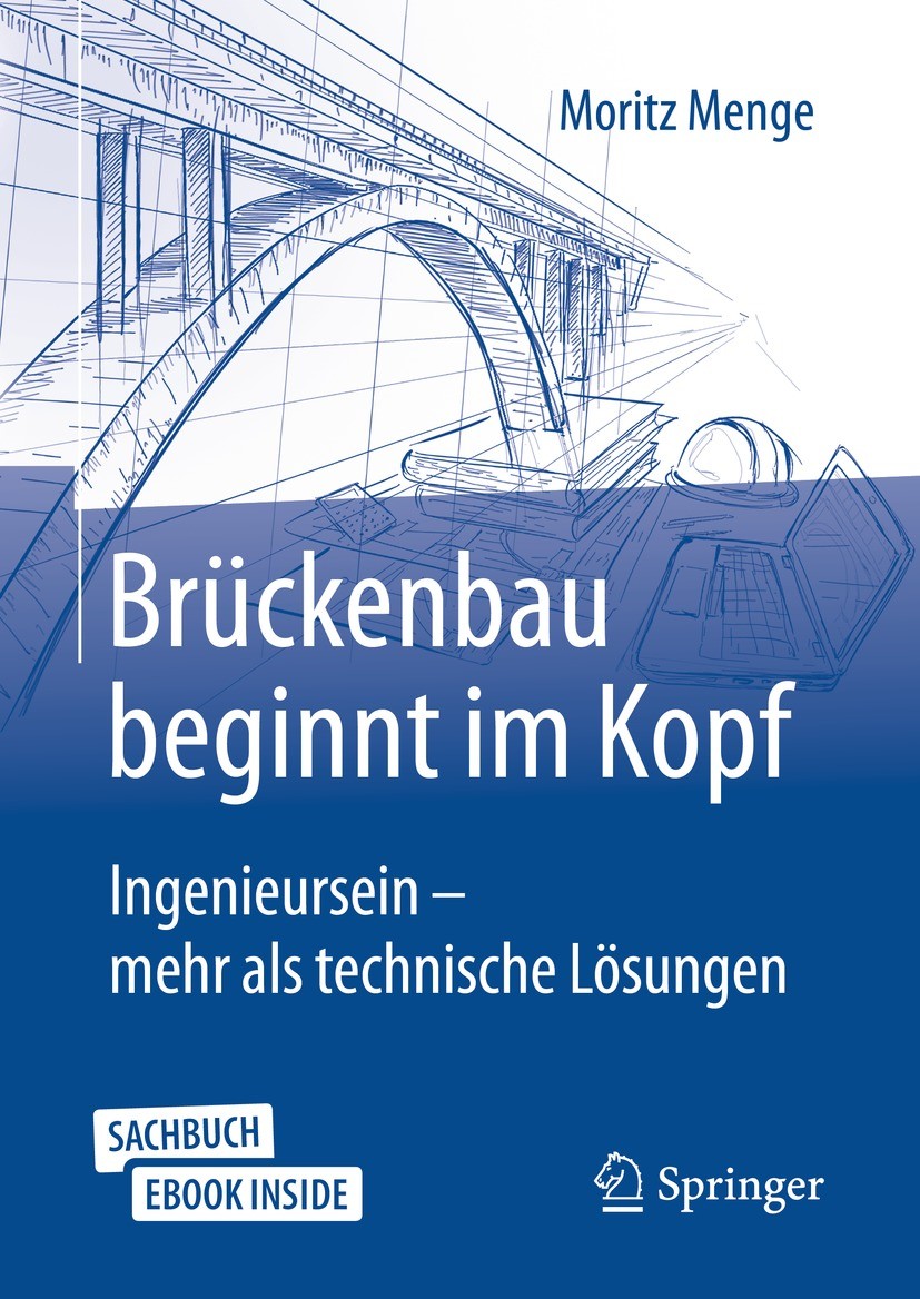 Titlebook: Brückenbau beginnt im Kopf; Ingenieursein - mehr Moritz Menge Book 20211st edition Springer Fachmedien Wiesbaden GmbH, ein Teil von Springe Titlebook: Brückenbau beginnt im Kopf; Ingenieursein - mehr Moritz Menge Book 20211st edition Springer Fachmedien Wiesbaden GmbH, ein Teil von Springe
