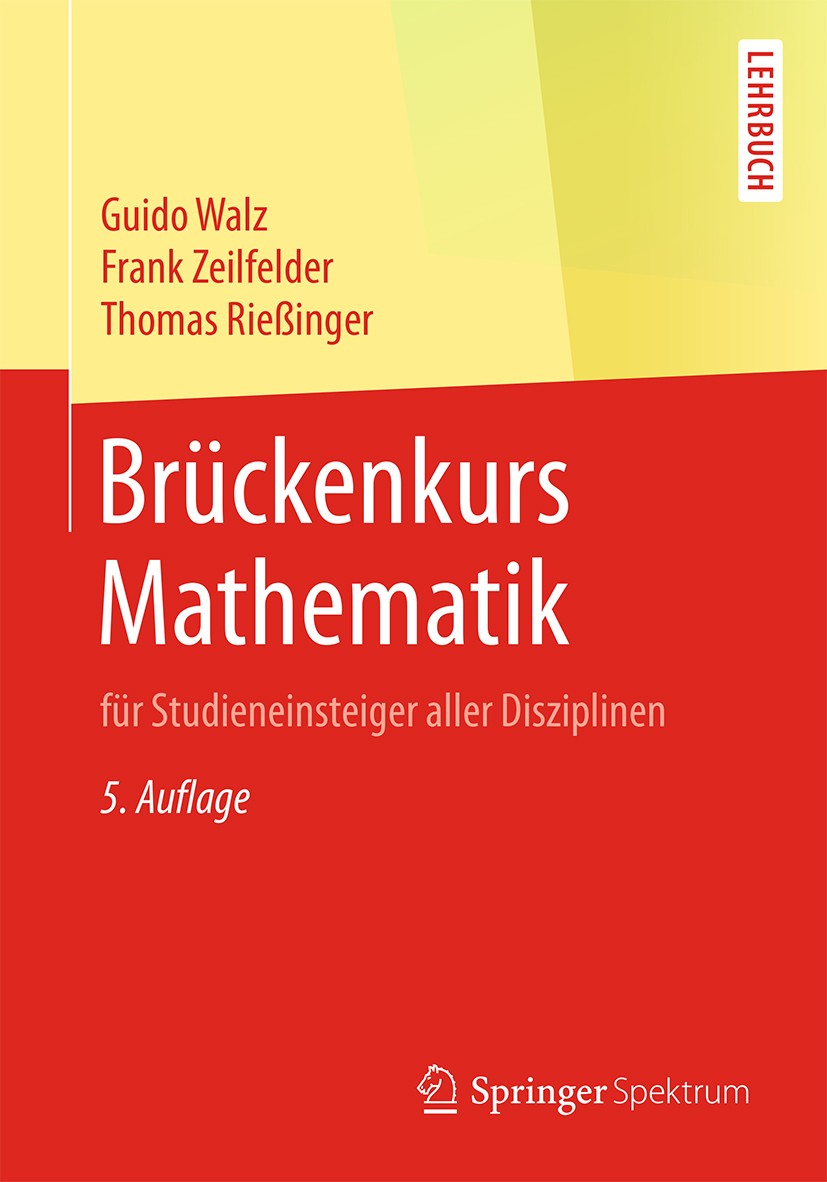 Titlebook: Brückenkurs Mathematik; für Studieneinsteige Guido Walz,Frank Zeilfelder,Thomas Rießinger Textbook 2019Latest edition Springer-Verlag GmbH Titlebook: Brückenkurs Mathematik; für Studieneinsteige Guido Walz,Frank Zeilfelder,Thomas Rießinger Textbook 2019Latest edition Springer-Verlag GmbH