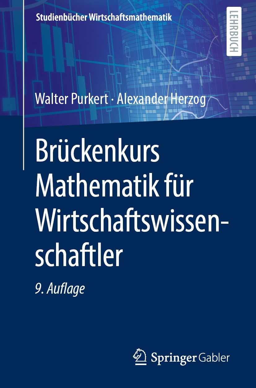 Titlebook: Brückenkurs Mathematik für Wirtschaftswissenschaftler; Walter Purkert,Alexander Herzog Textbook 2022Latest edition Der/die Herausgeber bzw Titlebook: Brückenkurs Mathematik für Wirtschaftswissenschaftler; Walter Purkert,Alexander Herzog Textbook 2022Latest edition Der/die Herausgeber bzw