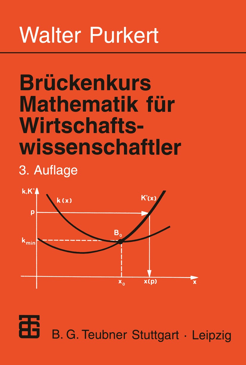 Titlebook: Brückenkurs Mathematik für Wirtschaftswissenschaftler; Walter Purkert Textbook 19993rd edition Vieweg+Teubner Verlag | Springer Fachmedien Titlebook: Brückenkurs Mathematik für Wirtschaftswissenschaftler; Walter Purkert Textbook 19993rd edition Vieweg+Teubner Verlag | Springer Fachmedien