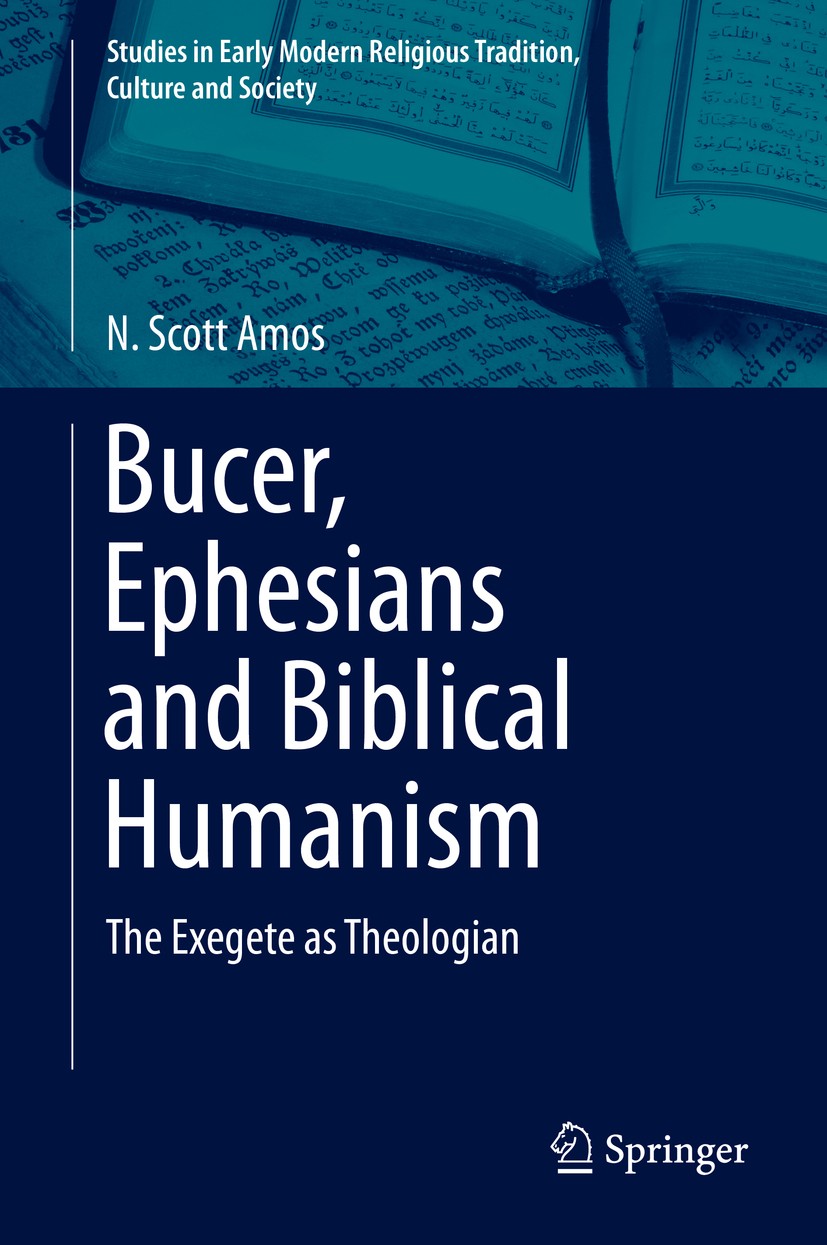 Titlebook: Bucer, Ephesians and Biblical Humanism; The Exegete as Theol N. Scott Amos Book 2015 Springer International Publishing Switzerland 2015 Cam Titlebook: Bucer, Ephesians and Biblical Humanism; The Exegete as Theol N. Scott Amos Book 2015 Springer International Publishing Switzerland 2015 Cam