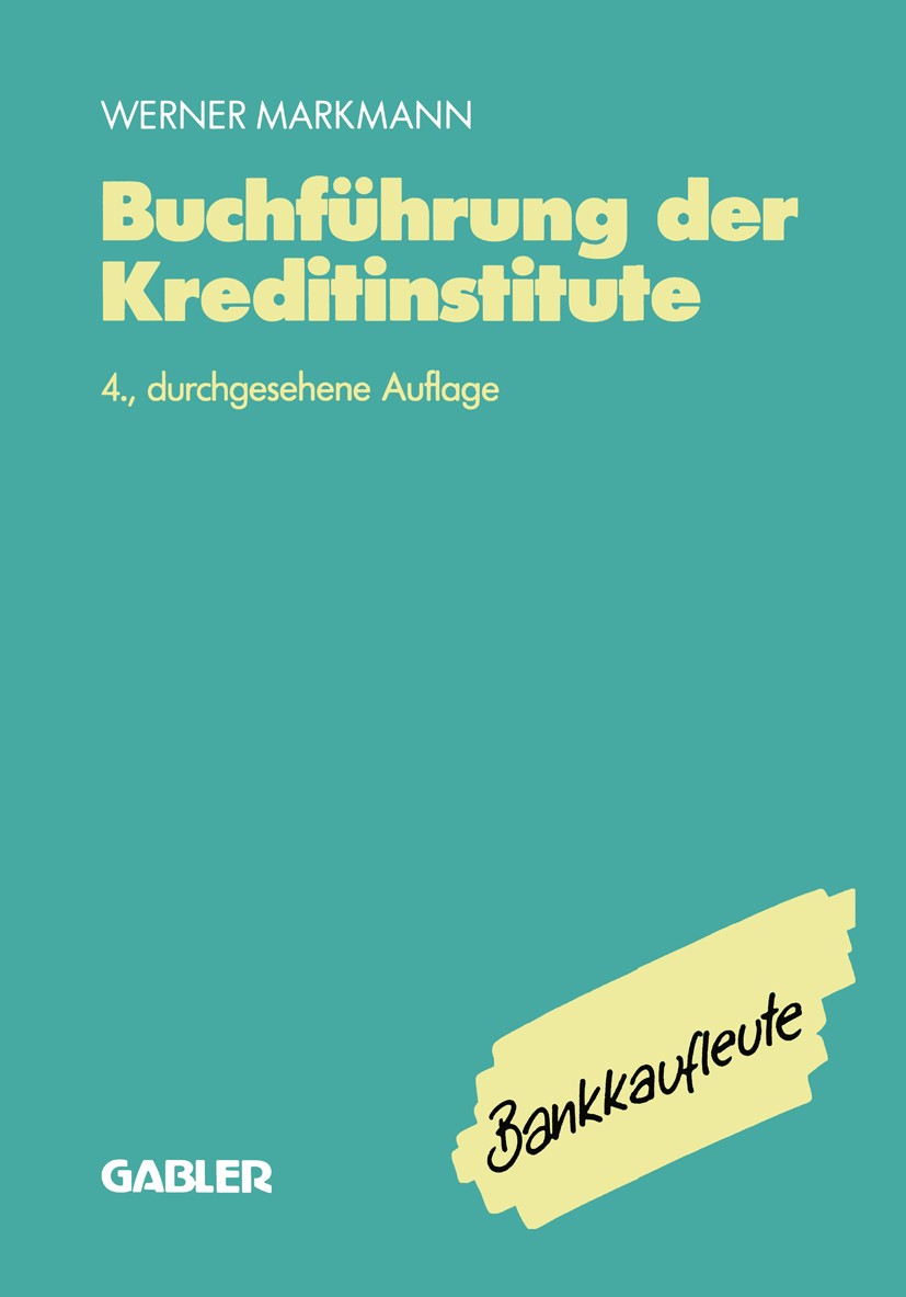 Titlebook: Buchführung der Kreditinstitute; Lehrbuch Werner Markmann Textbook 1990Latest edition Springer Fachmedien Wiesbaden 1990 Auslandsgeschäft.B Titlebook: Buchführung der Kreditinstitute; Lehrbuch Werner Markmann Textbook 1990Latest edition Springer Fachmedien Wiesbaden 1990 Auslandsgeschäft.B