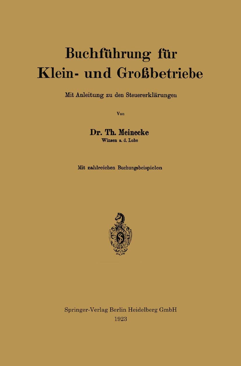Titlebook: Buchführung für Klein- und Großbetriebe; Mit Anleitung zu den Th. Meinecke Book 1923 Springer-Verlag Berlin Heidelberg 1923 Anleitung.Betri Titlebook: Buchführung für Klein- und Großbetriebe; Mit Anleitung zu den Th. Meinecke Book 1923 Springer-Verlag Berlin Heidelberg 1923 Anleitung.Betri