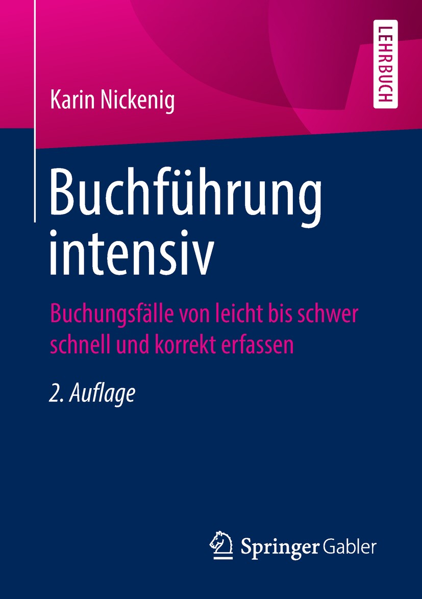 Titlebook: Buchführung intensiv; Buchungsfälle von le Karin Nickenig Textbook 20182nd edition Springer Fachmedien Wiesbaden GmbH, ein Teil von Springe Titlebook: Buchführung intensiv; Buchungsfälle von le Karin Nickenig Textbook 20182nd edition Springer Fachmedien Wiesbaden GmbH, ein Teil von Springe