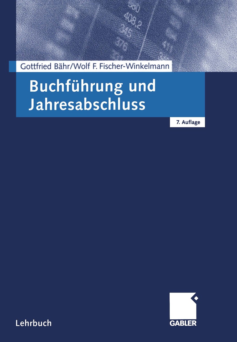 Titlebook: Buchführung und Jahresabschluss; Gottfried Bähr,Wolf F. Fischer-Winkelmann Textbook 20017th edition Gabler Verlag | Springer Fachmedien Wi Titlebook: Buchführung und Jahresabschluss; Gottfried Bähr,Wolf F. Fischer-Winkelmann Textbook 20017th edition Gabler Verlag | Springer Fachmedien Wi