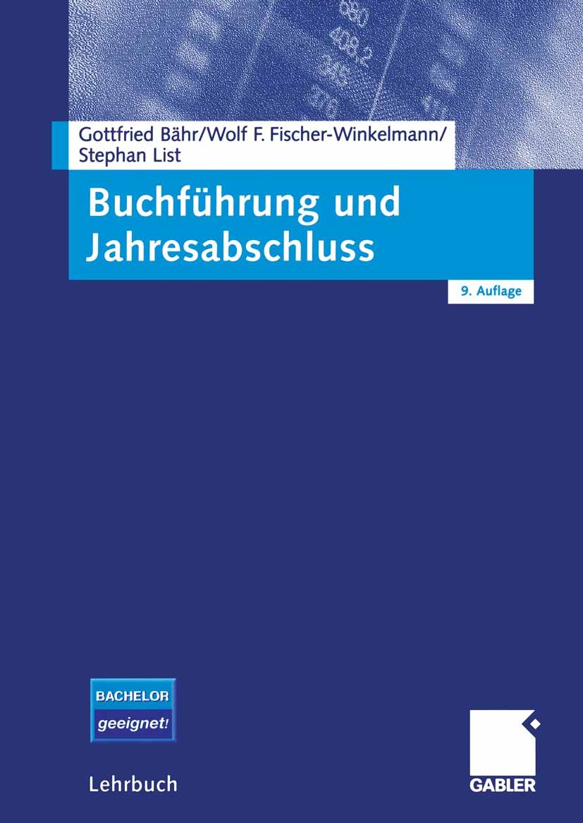 Titlebook: Buchführung und Jahresabschluss; Gottfried Bähr,Wolf F. Fischer-Winkelmann,Stephan Textbook 2006Latest edition Gabler Verlag | Springer F Titlebook: Buchführung und Jahresabschluss; Gottfried Bähr,Wolf F. Fischer-Winkelmann,Stephan Textbook 2006Latest edition Gabler Verlag | Springer F