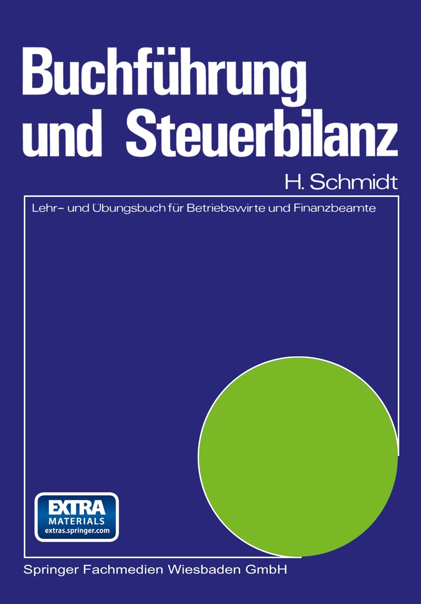 Titlebook: Buchführung und Steuerbilanz; Lehr- und Übungsbuch Harald Schmidt Book 1974 Springer Fachmedien Wiesbaden 1974 Abschreibung.Anlagevermögen. Titlebook: Buchführung und Steuerbilanz; Lehr- und Übungsbuch Harald Schmidt Book 1974 Springer Fachmedien Wiesbaden 1974 Abschreibung.Anlagevermögen.