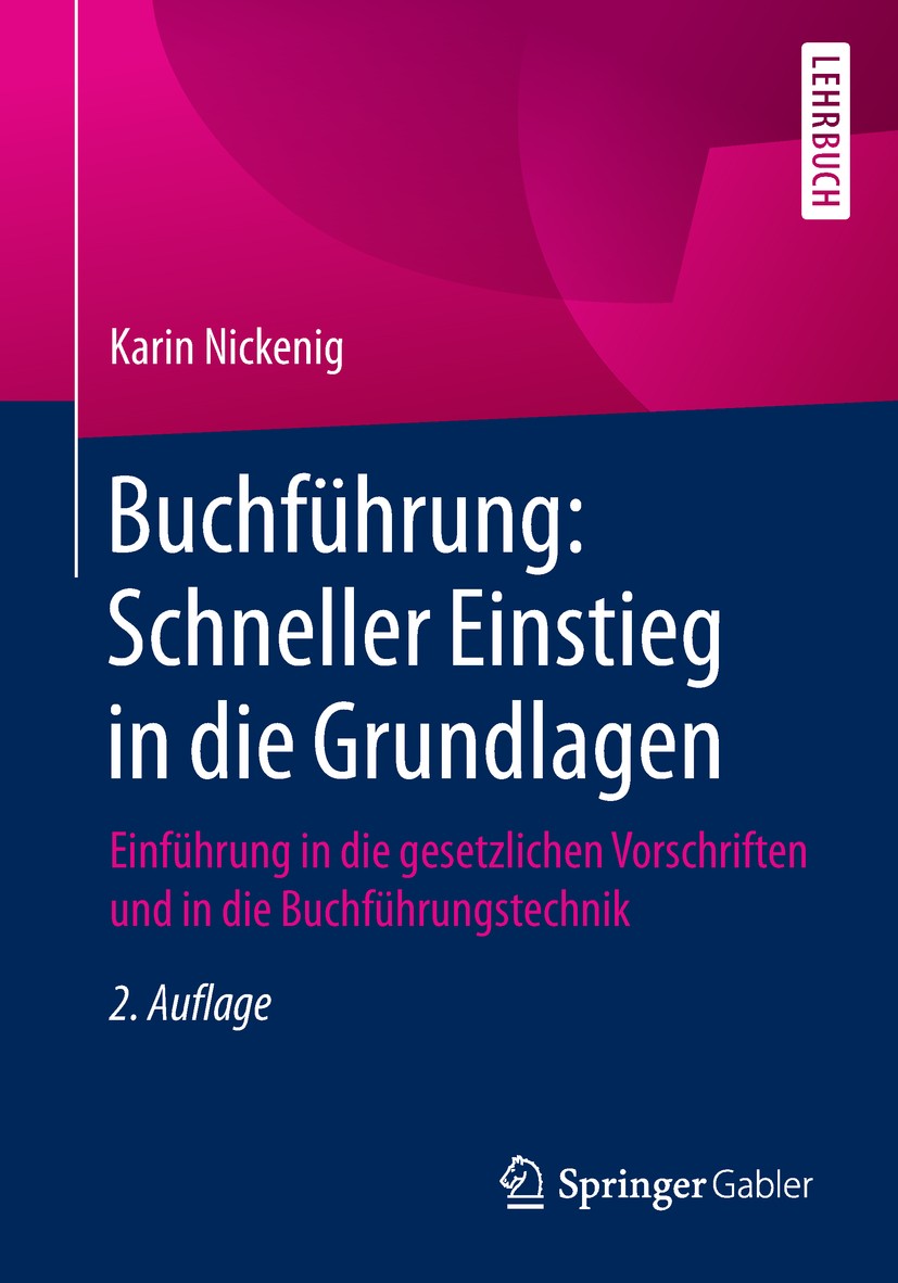 Titlebook: Buchführung: Schneller Einstieg in die Grundlagen; Einführung in die ge Karin Nickenig Textbook 20182nd edition Springer Fachmedien Wiesbad Titlebook: Buchführung: Schneller Einstieg in die Grundlagen; Einführung in die ge Karin Nickenig Textbook 20182nd edition Springer Fachmedien Wiesbad