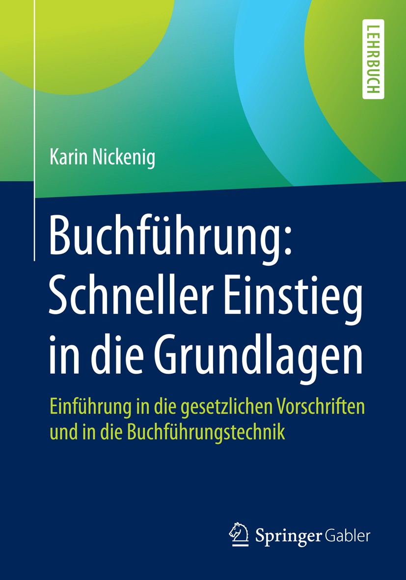 Titlebook: Buchführung: Schneller Einstieg in die Grundlagen; Einführung in die ge Karin Nickenig Textbook 20161st edition Springer Fachmedien Wiesbad Titlebook: Buchführung: Schneller Einstieg in die Grundlagen; Einführung in die ge Karin Nickenig Textbook 20161st edition Springer Fachmedien Wiesbad