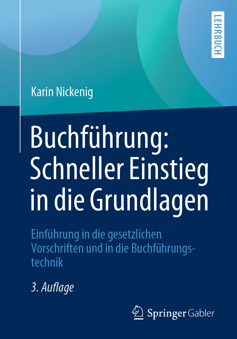Titlebook: Buchführung: Schneller Einstieg in die Grundlagen; Einführung in die ge Karin Nickenig Textbook 2019Latest edition Springer Fachmedien Wies Titlebook: Buchführung: Schneller Einstieg in die Grundlagen; Einführung in die ge Karin Nickenig Textbook 2019Latest edition Springer Fachmedien Wies