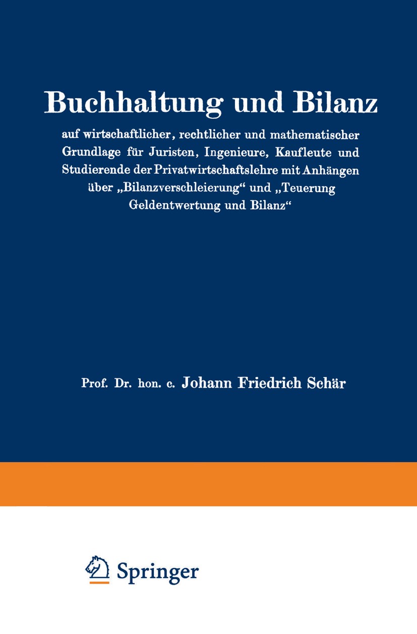 Titlebook: Buchhaltung und Bilanz auf wirtschaftlicher, rechtlicher und mathematischer Grundlage für Juristen, ; Johann Friedrich Schär Book 1922Late Titlebook: Buchhaltung und Bilanz auf wirtschaftlicher, rechtlicher und mathematischer Grundlage für Juristen, ; Johann Friedrich Schär Book 1922Late