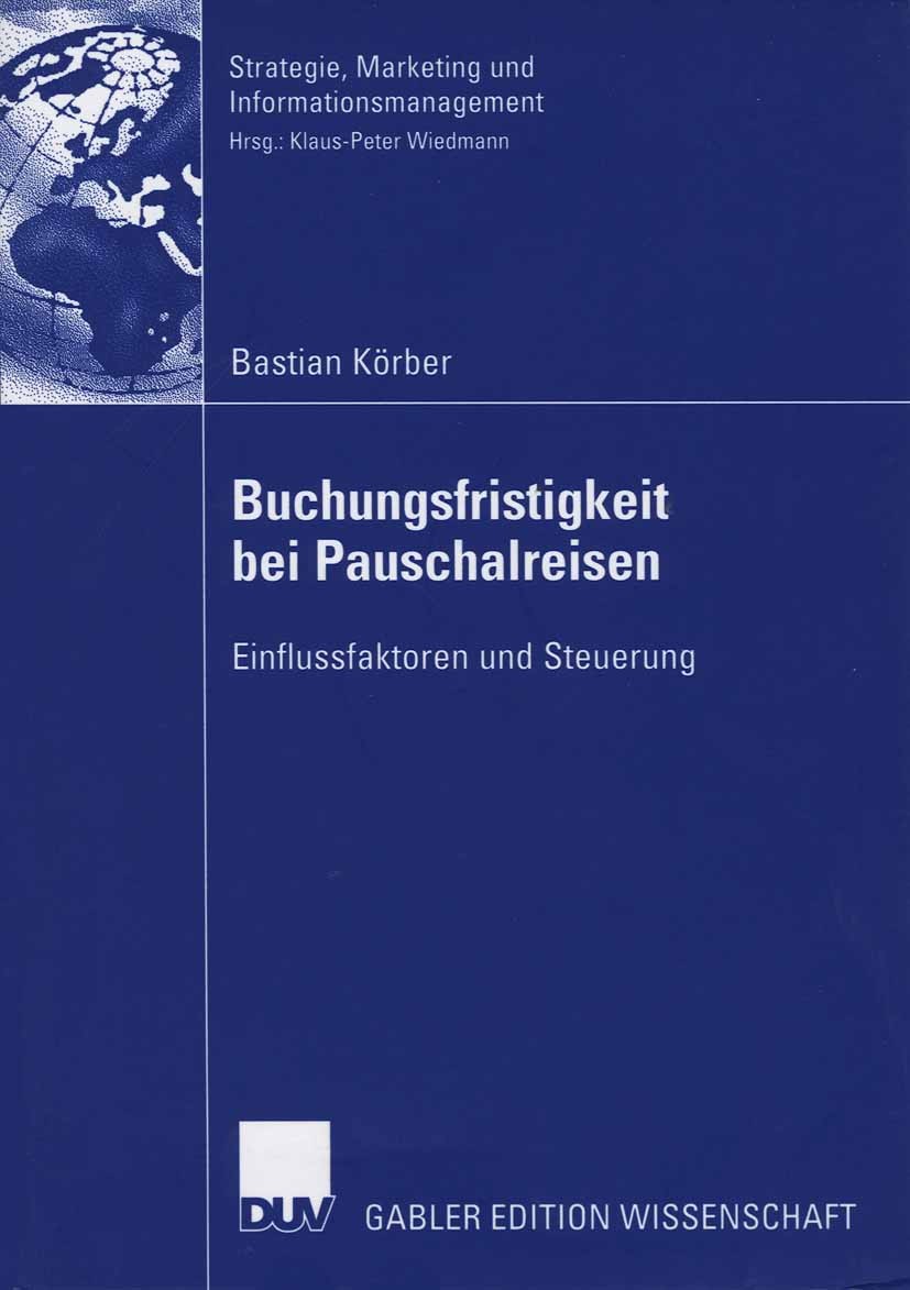 Titlebook: Buchungsfristigkeit bei Pauschalreisen; Einflussfaktoren und Bastian Körber Book 2006 Gabler Verlag | Springer Fachmedien Wiesbaden GmbH, W Titlebook: Buchungsfristigkeit bei Pauschalreisen; Einflussfaktoren und Bastian Körber Book 2006 Gabler Verlag | Springer Fachmedien Wiesbaden GmbH, W