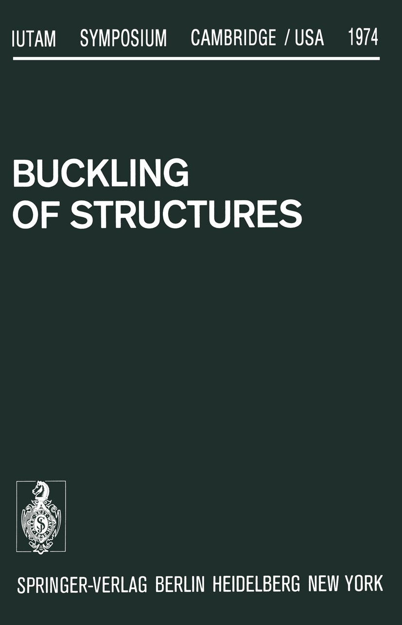 Titlebook: Buckling of Structures; Symposium Cambridge/ Bernard Budiansky Conference proceedings 1976 Springer-Verlag Berlin Heidelberg 1976 Beulung.S Titlebook: Buckling of Structures; Symposium Cambridge/ Bernard Budiansky Conference proceedings 1976 Springer-Verlag Berlin Heidelberg 1976 Beulung.S