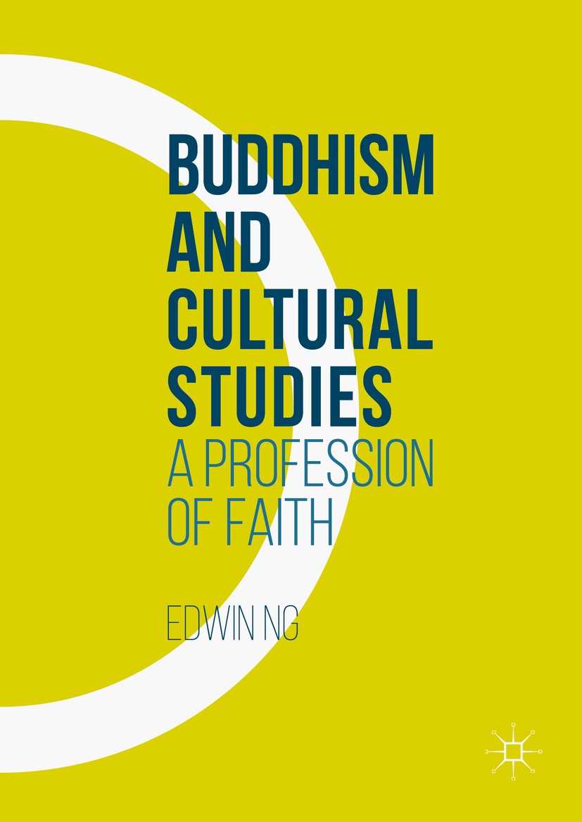 Titlebook: Buddhism and Cultural Studies; A Profession of Fait Edwin Ng Book 2016 The Editor(s) (if applicable) and The Author(s) 2016 Engaged Buddhis Titlebook: Buddhism and Cultural Studies; A Profession of Fait Edwin Ng Book 2016 The Editor(s) (if applicable) and The Author(s) 2016 Engaged Buddhis
