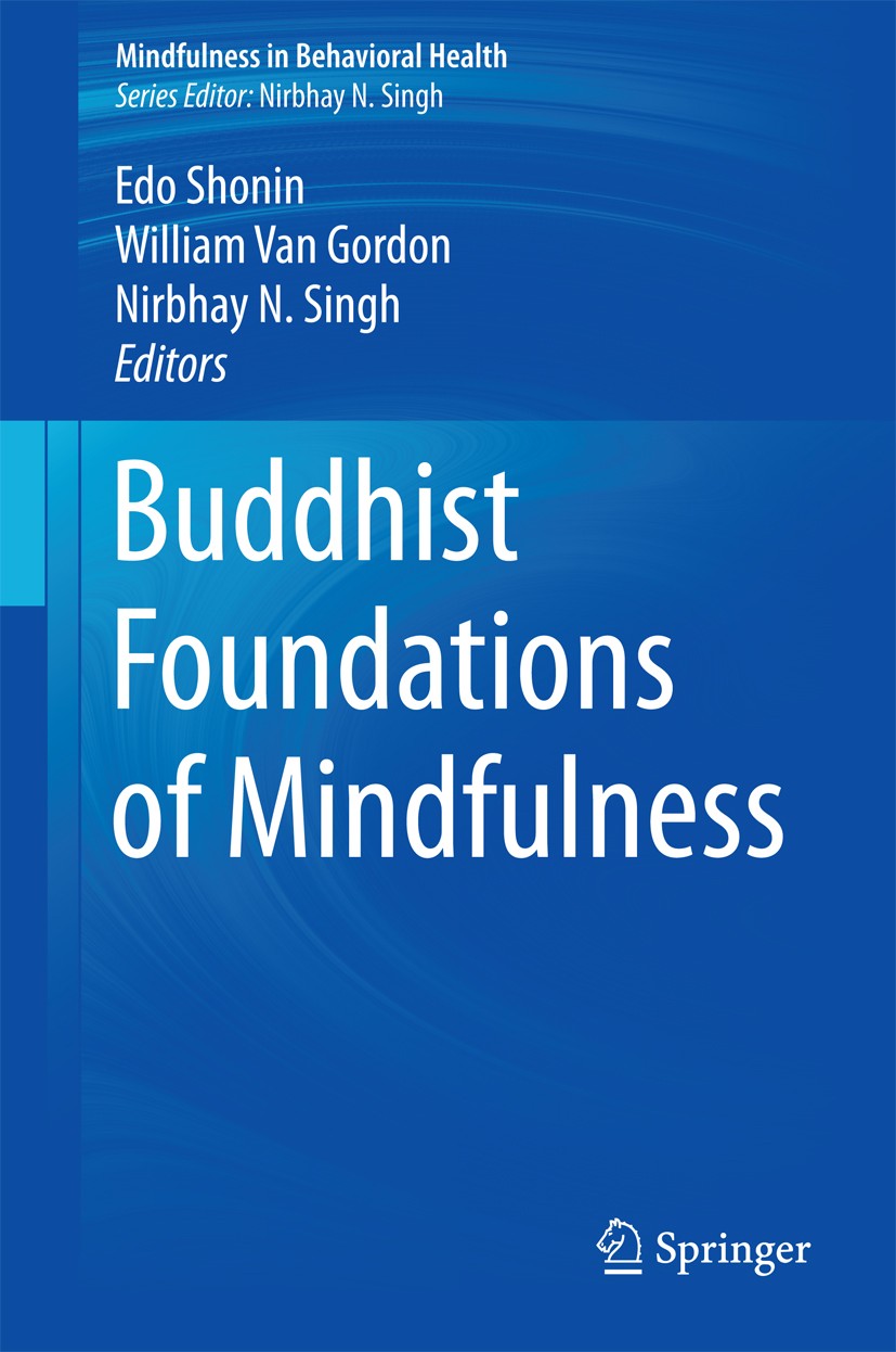 Titlebook: Buddhist Foundations of Mindfulness; Edo Shonin,William Van Gordon,Nirbhay N. Singh Book 2015 Springer International Publishing Switzerlan Titlebook: Buddhist Foundations of Mindfulness; Edo Shonin,William Van Gordon,Nirbhay N. Singh Book 2015 Springer International Publishing Switzerlan