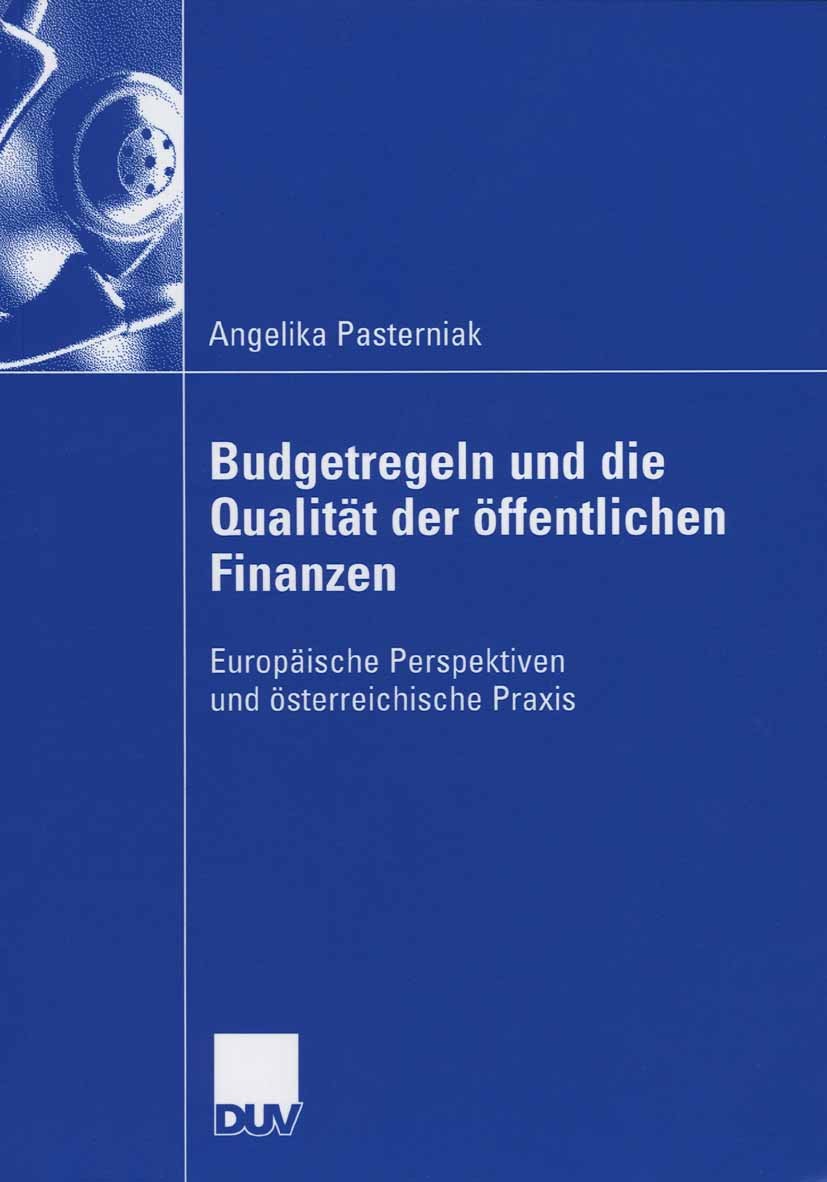 Titlebook: Budgetregeln und die Qualität der öffentlichen Finanzen; Europäische Perspekt Angelika Pasterniak Book 2006 Gabler Verlag | Springer Fachme Titlebook: Budgetregeln und die Qualität der öffentlichen Finanzen; Europäische Perspekt Angelika Pasterniak Book 2006 Gabler Verlag | Springer Fachme
