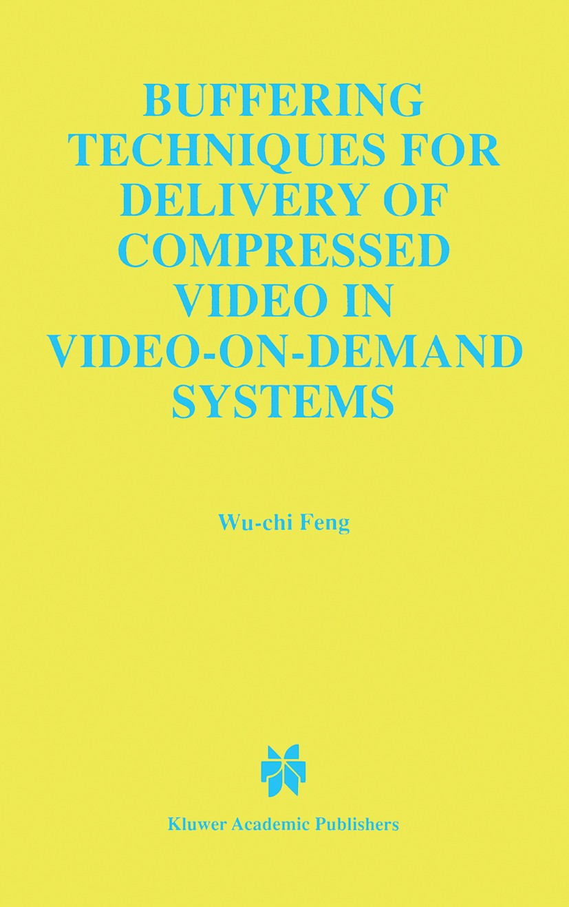 Titlebook: Buffering Techniques for Delivery of Compressed Video in Video-on-Demand Systems; Wu-chi Feng Book 1997 Springer Science+Business Media Ne Titlebook: Buffering Techniques for Delivery of Compressed Video in Video-on-Demand Systems; Wu-chi Feng Book 1997 Springer Science+Business Media Ne