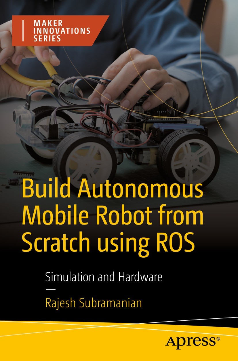 Titlebook: Build Autonomous Mobile Robot from Scratch using ROS; Simulation and Hardw Rajesh Subramanian Book 2023 Rajesh Subramanian 2023 robotics.RO Titlebook: Build Autonomous Mobile Robot from Scratch using ROS; Simulation and Hardw Rajesh Subramanian Book 2023 Rajesh Subramanian 2023 robotics.RO