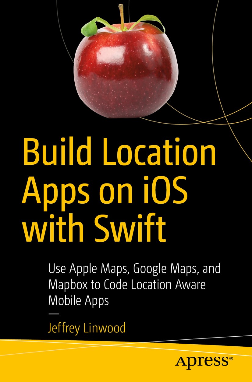 Titlebook: Build Location Apps on iOS with Swift; Use Apple Maps, Goog Jeffrey Linwood Book 2020 Jeffrey Linwood 2020 MapKit.CoreLocation.Maps iOS.Map Titlebook: Build Location Apps on iOS with Swift; Use Apple Maps, Goog Jeffrey Linwood Book 2020 Jeffrey Linwood 2020 MapKit.CoreLocation.Maps iOS.Map