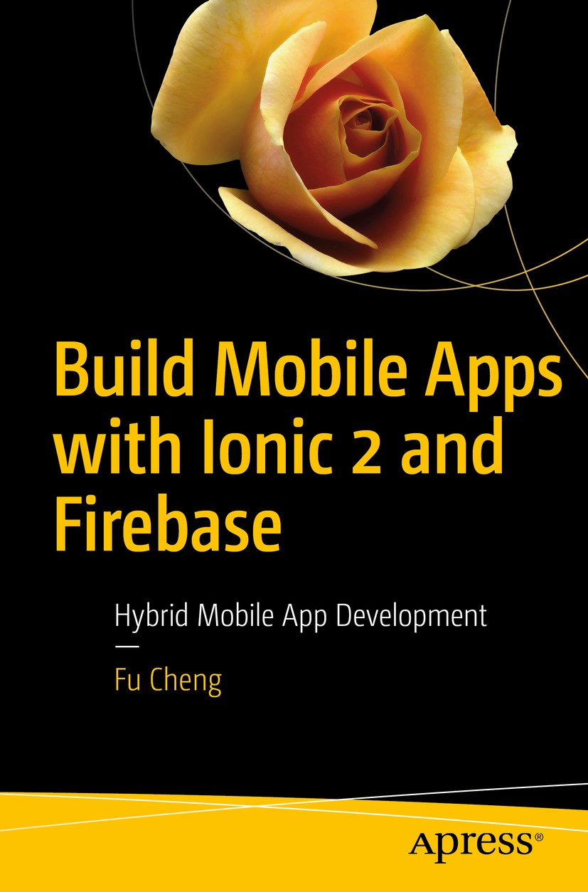 Titlebook: Build Mobile Apps with Ionic 2 and Firebase; Hybrid Mobile App De Fu Cheng Book 20171st edition Fu Cheng 2017 Ionic.Firebase.mobile app dev Titlebook: Build Mobile Apps with Ionic 2 and Firebase; Hybrid Mobile App De Fu Cheng Book 20171st edition Fu Cheng 2017 Ionic.Firebase.mobile app dev