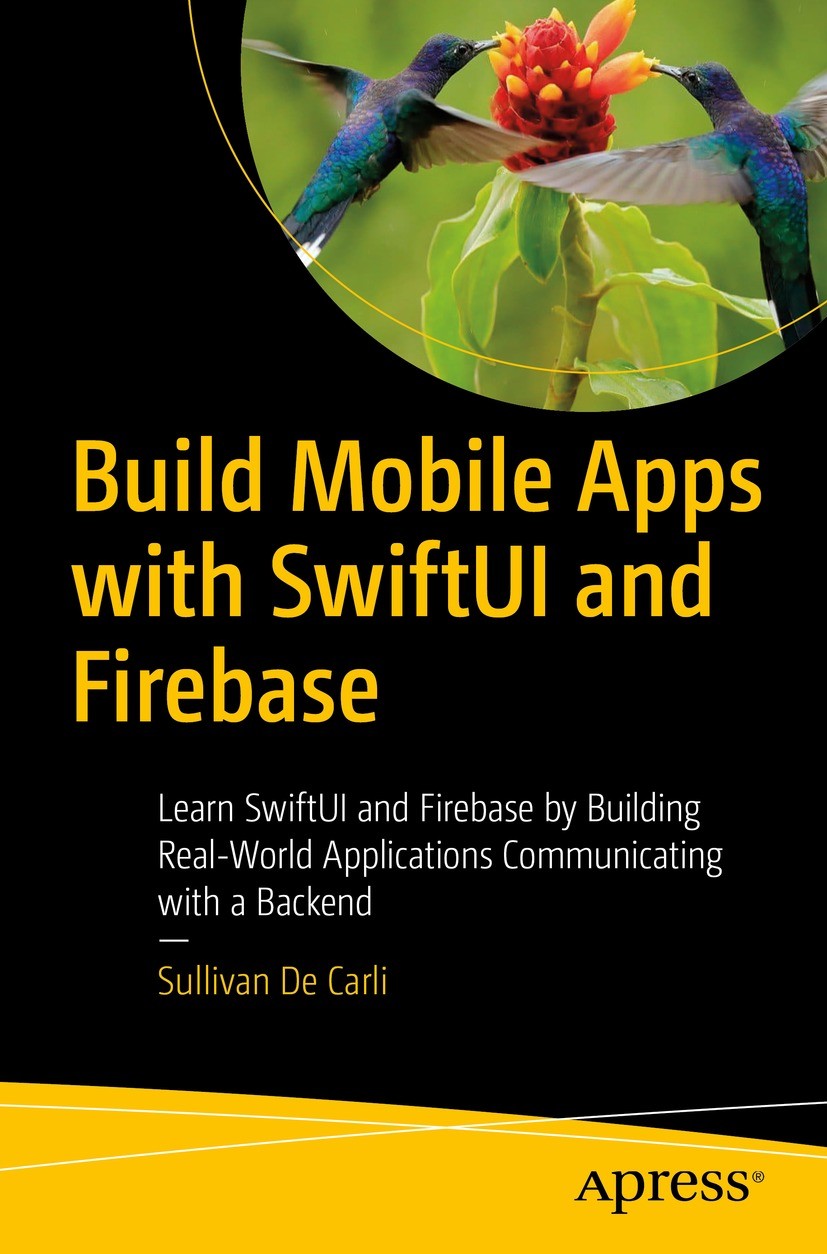Titlebook: Build Mobile Apps with SwiftUI and Firebase; Learn SwiftUI and Fi Sullivan De Carli Book 2023 Sullivan De Carli 2023 SwiftUI.iOS.Firebase.C Titlebook: Build Mobile Apps with SwiftUI and Firebase; Learn SwiftUI and Fi Sullivan De Carli Book 2023 Sullivan De Carli 2023 SwiftUI.iOS.Firebase.C
