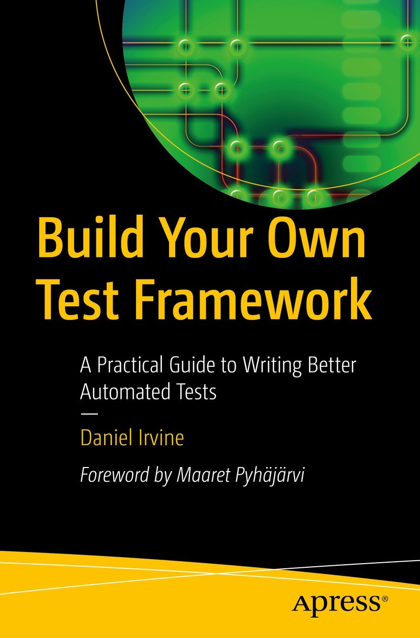Titlebook: Build Your Own Test Framework; A Practical Guide to Daniel Irvine Book 2023 Daniel Irvine 2023 Unit Test.Automated Testing.Jest.JavaScript. Titlebook: Build Your Own Test Framework; A Practical Guide to Daniel Irvine Book 2023 Daniel Irvine 2023 Unit Test.Automated Testing.Jest.JavaScript.