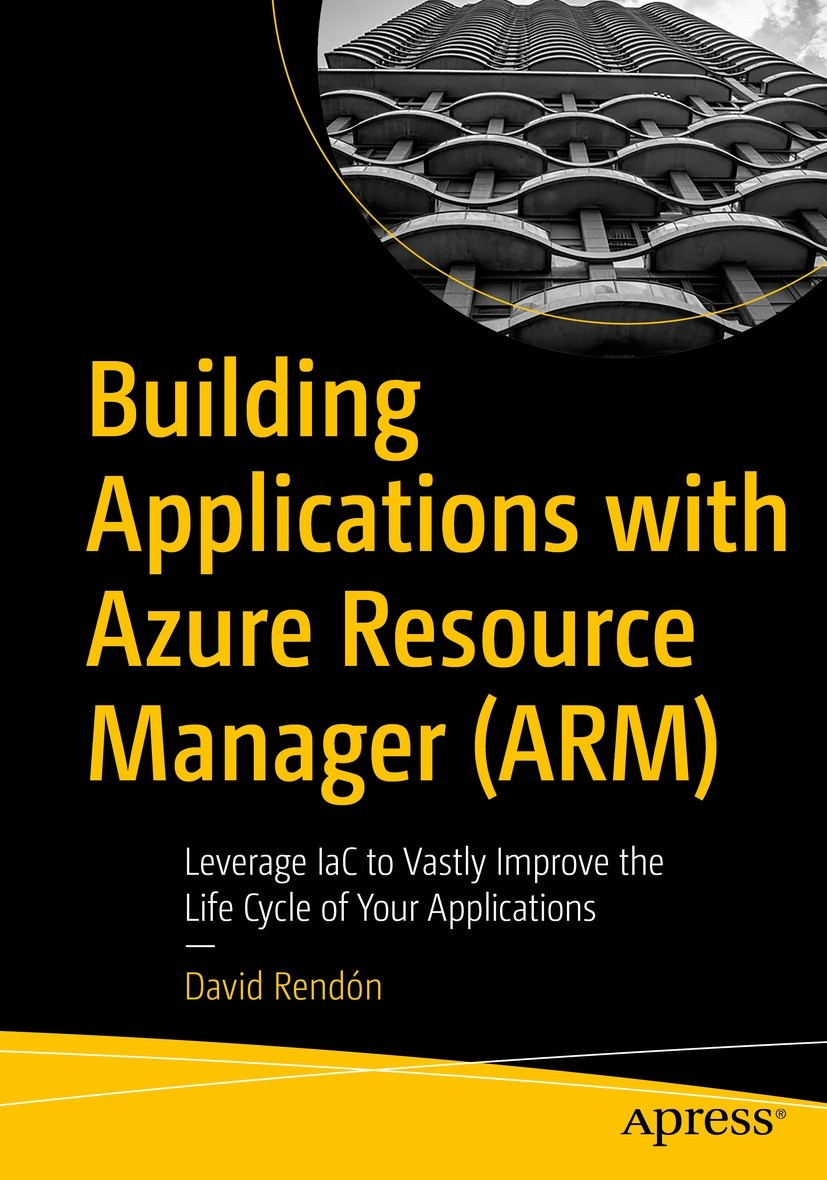Titlebook: Building Applications with Azure Resource Manager (ARM); Leverage IaC to Vast David Rendón Book 2022 David Rend�n 2022 Infrastructure as Co Titlebook: Building Applications with Azure Resource Manager (ARM); Leverage IaC to Vast David Rendón Book 2022 David Rend�n 2022 Infrastructure as Co