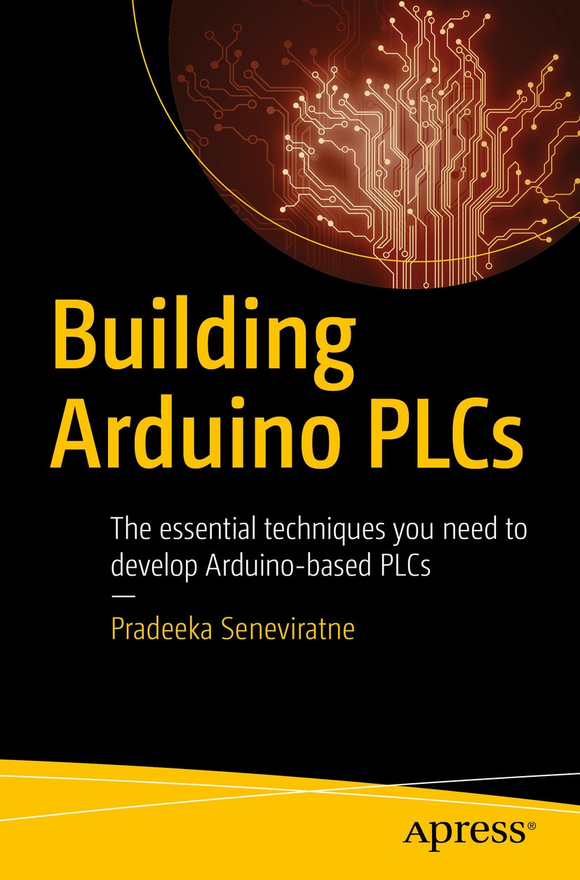 Titlebook: Building Arduino PLCs; The essential techni Pradeeka Seneviratne Book 2017 Pradeeka Seneviratne 2017 PLC.Arduino.Cloud-based Arduino.plclib Titlebook: Building Arduino PLCs; The essential techni Pradeeka Seneviratne Book 2017 Pradeeka Seneviratne 2017 PLC.Arduino.Cloud-based Arduino.plclib