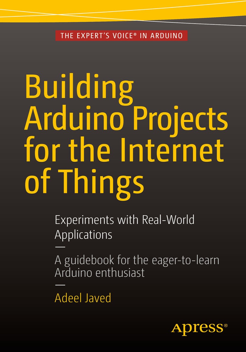 Titlebook: Building Arduino Projects for the Internet of Things; Experiments with Rea Adeel Javed Book 2016 Adeel Javed 2016 Arduino.IoT.GET.POST.MQTT Titlebook: Building Arduino Projects for the Internet of Things; Experiments with Rea Adeel Javed Book 2016 Adeel Javed 2016 Arduino.IoT.GET.POST.MQTT