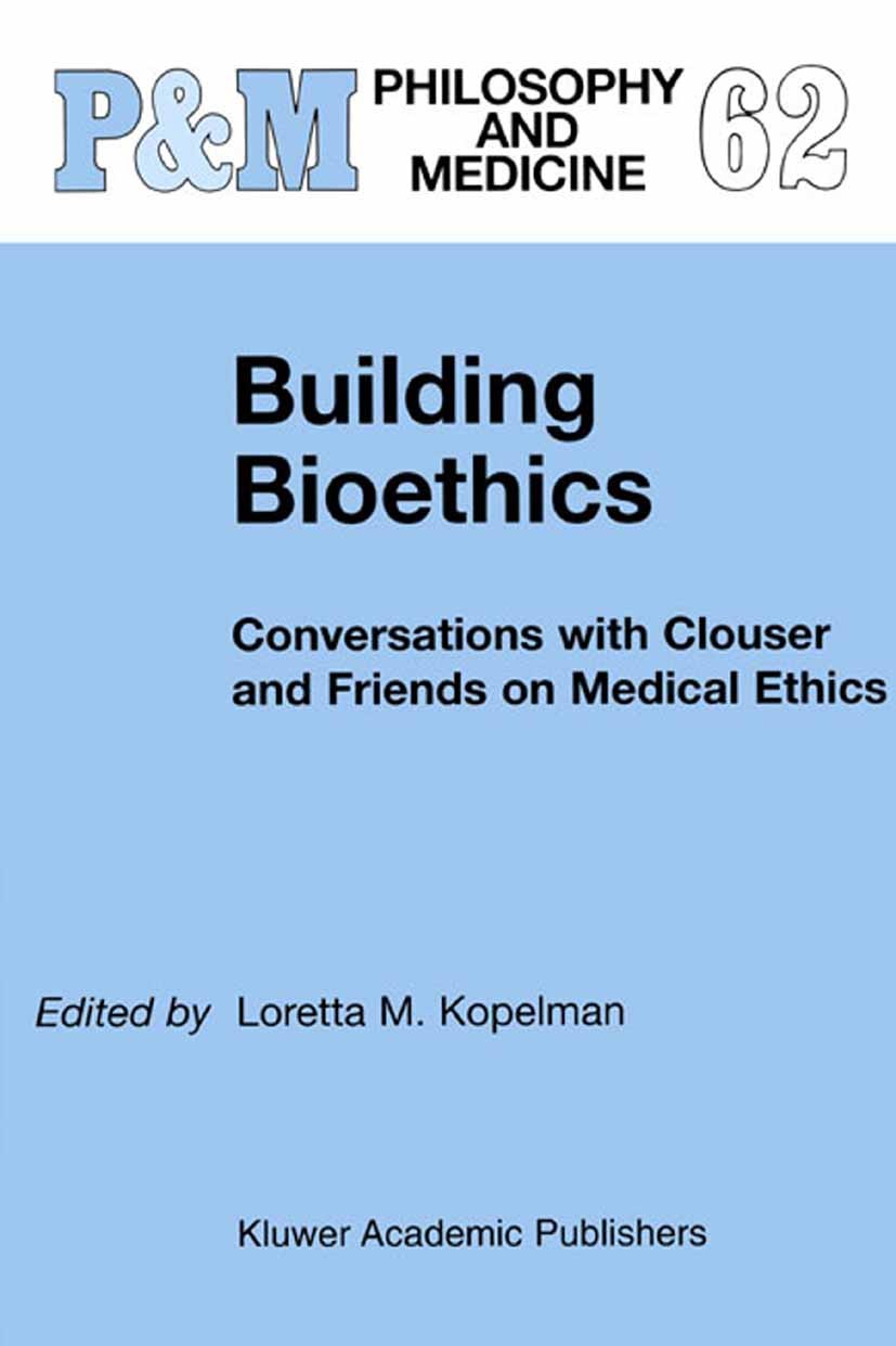 Titlebook: Building Bioethics; Conversations with C Loretta M. Kopelman Book 20021st edition Springer Science+Business Media Dordrecht 2002 Beauchamp. Titlebook: Building Bioethics; Conversations with C Loretta M. Kopelman Book 20021st edition Springer Science+Business Media Dordrecht 2002 Beauchamp.